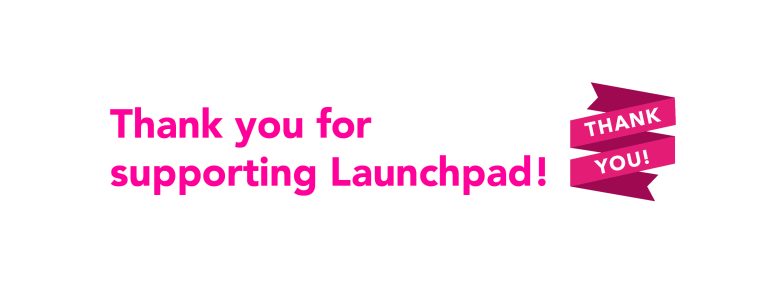 Graphic saying thank you for supporting Launchpad